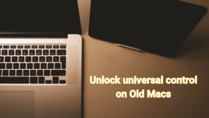 Read more about the article Unlock Apple Universal Control: Making It Run on Old Mac Models